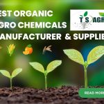 Best Organic Agro Chemicals, Bio Agro Chemicals and Plant Growth Promoters Manufacturer & Supplier – TS Agro Nagpur